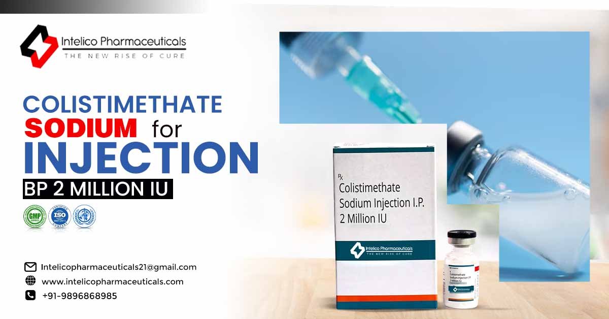 The Role of Colistimethate Sodium for Injection BP 2 Million IU in Treating Infections The Role of Colistimethate Sodium for Injection BP 2 Million IU in Treating Infections