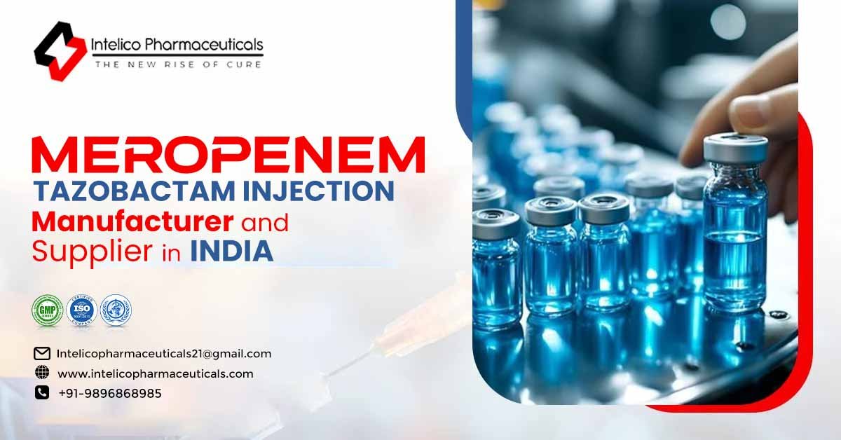 Discover Intelico Pharmaceuticals: Your Trusted Meropenem Tazobactam Injection Manufacturer